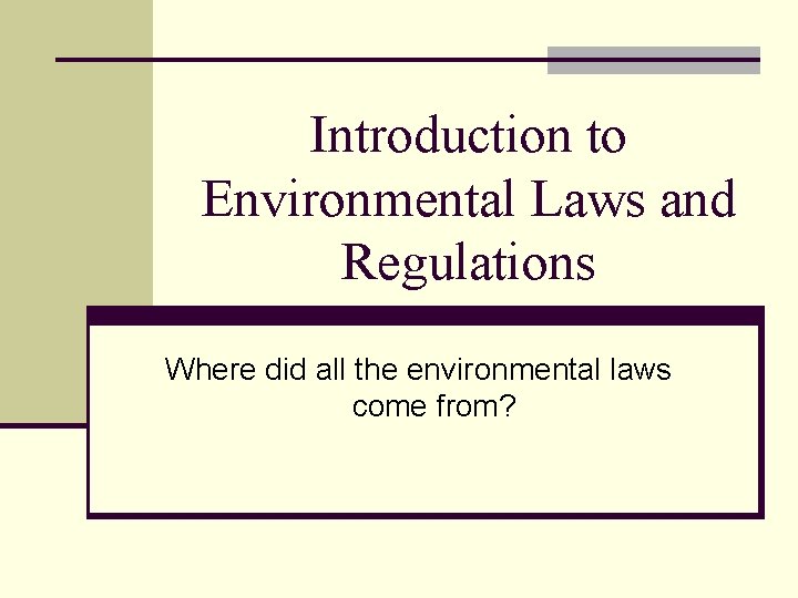 Introduction to Environmental Laws and Regulations Where did all the environmental laws come from?