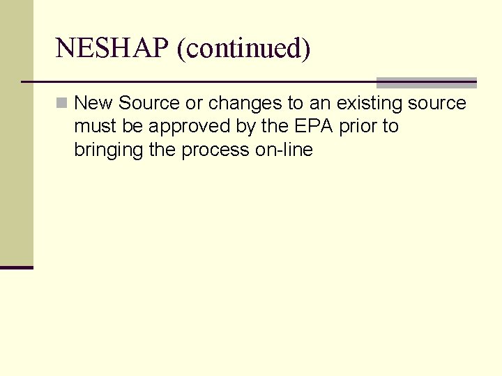 NESHAP (continued) n New Source or changes to an existing source must be approved