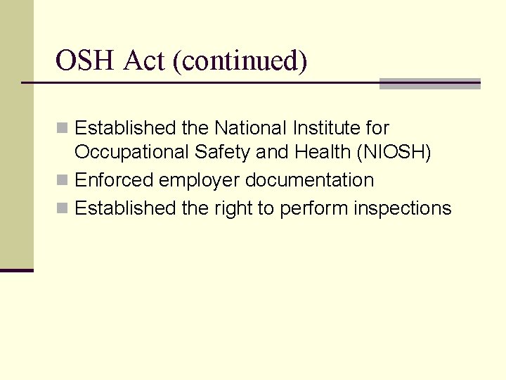 OSH Act (continued) n Established the National Institute for Occupational Safety and Health (NIOSH)