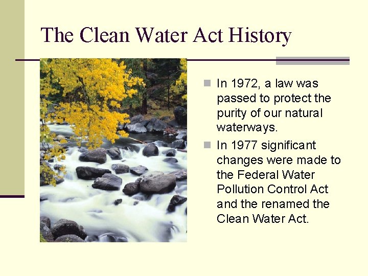 The Clean Water Act History n In 1972, a law was passed to protect
