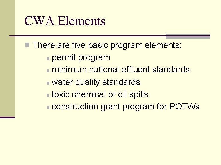 CWA Elements n There are five basic program elements: permit program n minimum national