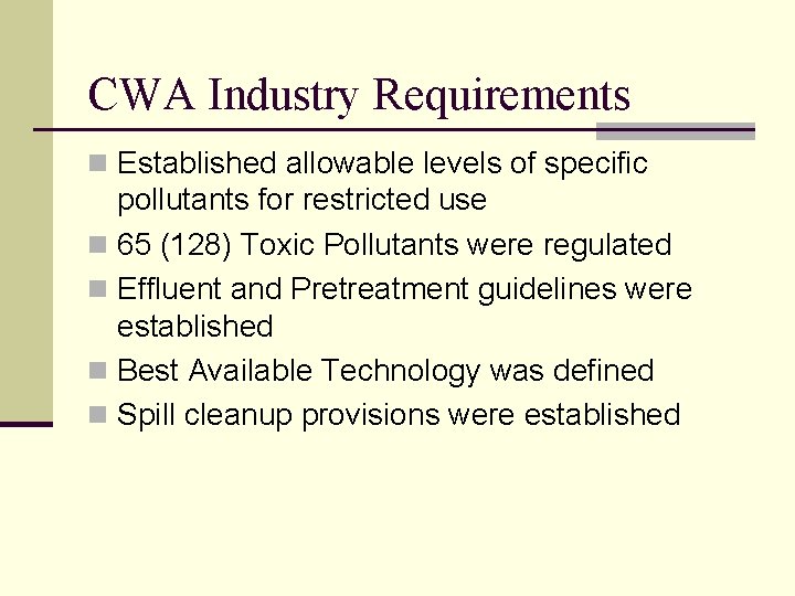 CWA Industry Requirements n Established allowable levels of specific pollutants for restricted use n