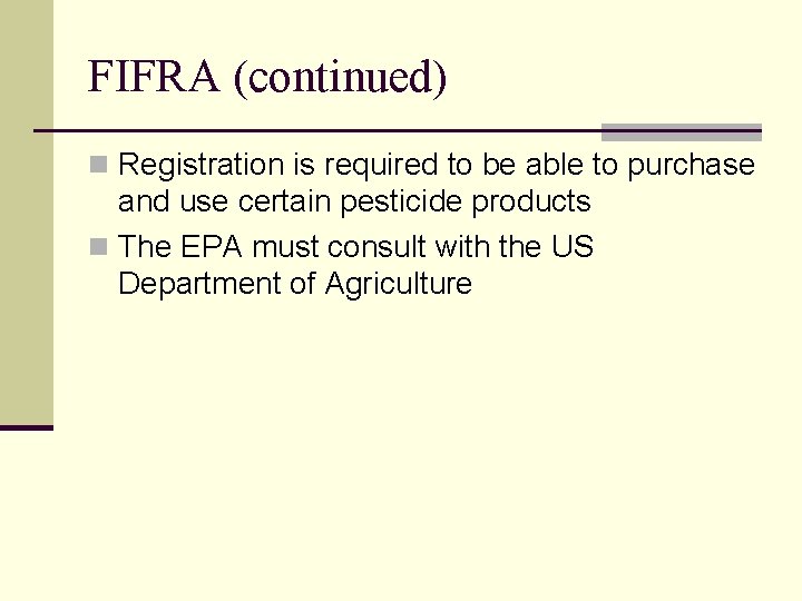 FIFRA (continued) n Registration is required to be able to purchase and use certain