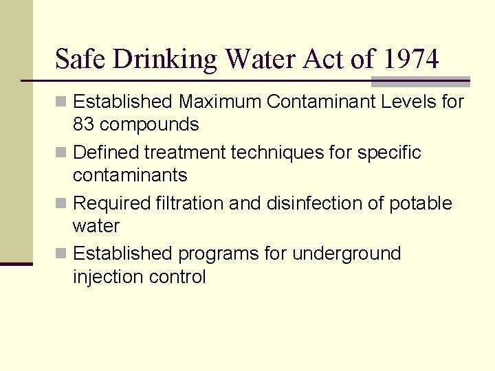 Safe Drinking Water Act of 1974 n Established Maximum Contaminant Levels for 83 compounds