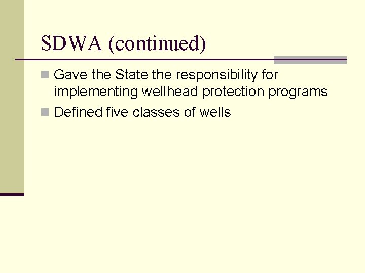 SDWA (continued) n Gave the State the responsibility for implementing wellhead protection programs n