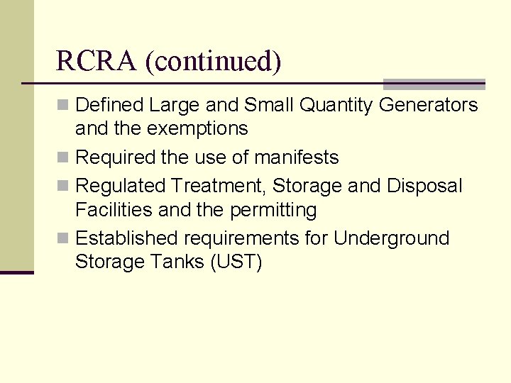 RCRA (continued) n Defined Large and Small Quantity Generators and the exemptions n Required