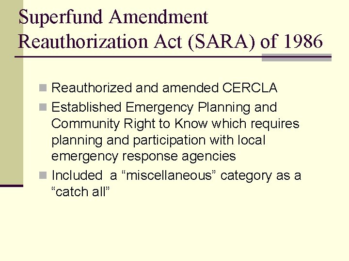 Superfund Amendment Reauthorization Act (SARA) of 1986 n Reauthorized and amended CERCLA n Established
