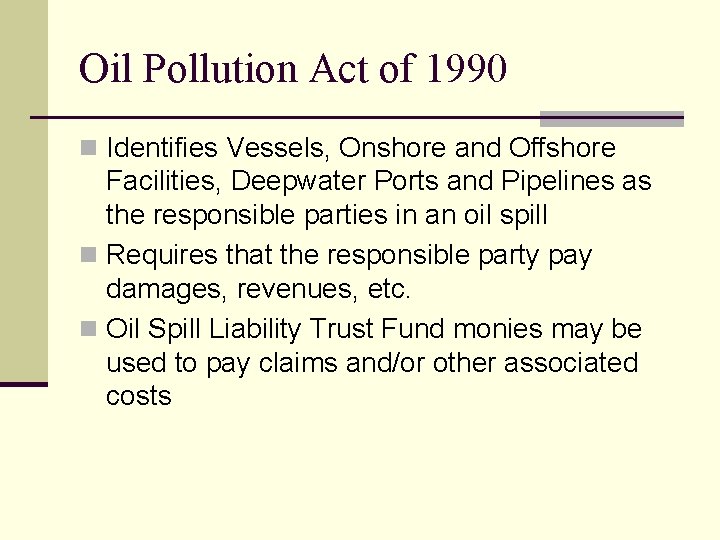 Oil Pollution Act of 1990 n Identifies Vessels, Onshore and Offshore Facilities, Deepwater Ports