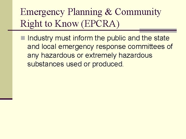 Emergency Planning & Community Right to Know (EPCRA) n Industry must inform the public