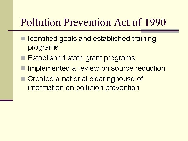 Pollution Prevention Act of 1990 n Identified goals and established training programs n Established