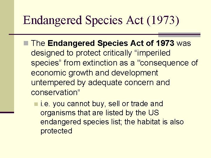 Endangered Species Act (1973) n The Endangered Species Act of 1973 was designed to