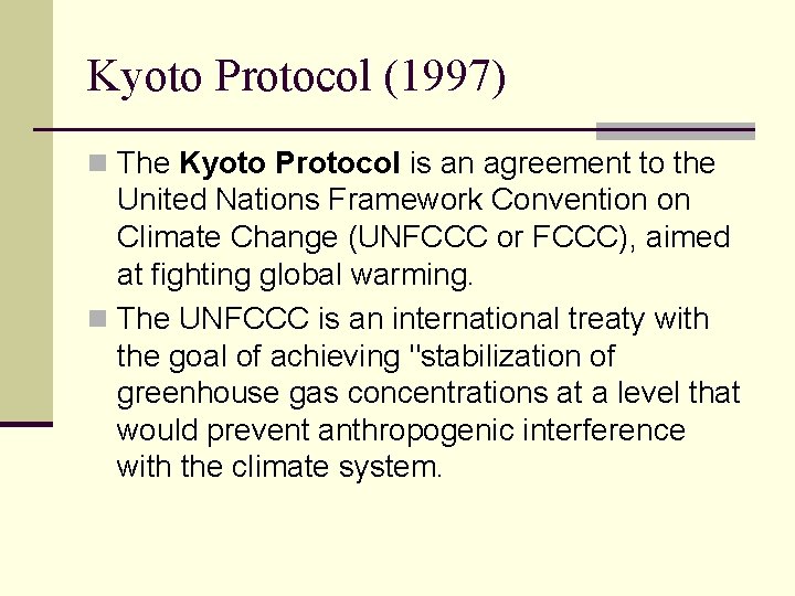 Kyoto Protocol (1997) n The Kyoto Protocol is an agreement to the United Nations
