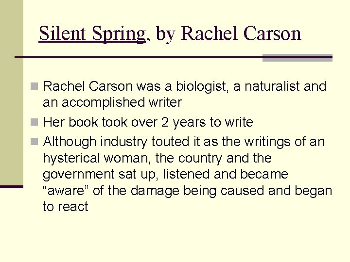 Silent Spring, by Rachel Carson n Rachel Carson was a biologist, a naturalist and