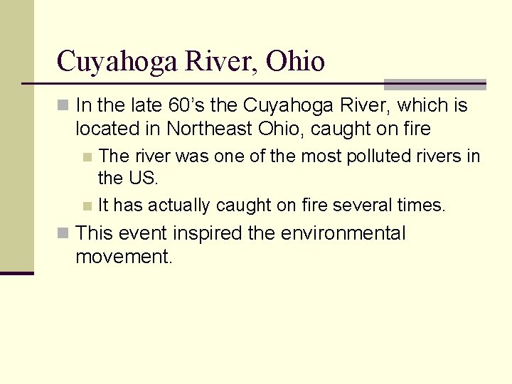 Cuyahoga River, Ohio n In the late 60’s the Cuyahoga River, which is located