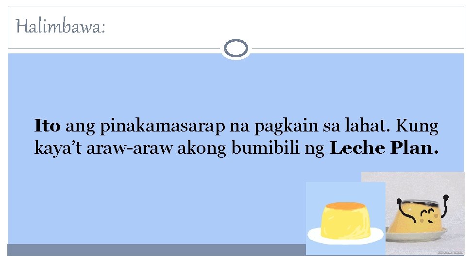 Halimbawa: Ito ang pinakamasarap na pagkain sa lahat. Kung kaya’t araw-araw akong bumibili ng