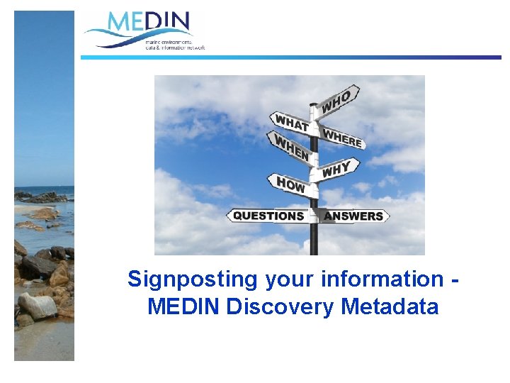 Signposting your information MEDIN Discovery Metadata Signposting your information MEDIN Discovery Metadata