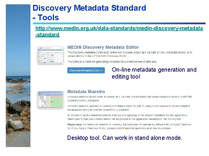 Discovery Metadata Standard - Tools http: //www. medin. org. uk/data-standards/medin-discovery-metadata -standard On-line metadata generation Discovery Metadata Standard - Tools http: //www. medin. org. uk/data-standards/medin-discovery-metadata -standard On-line metadata generation