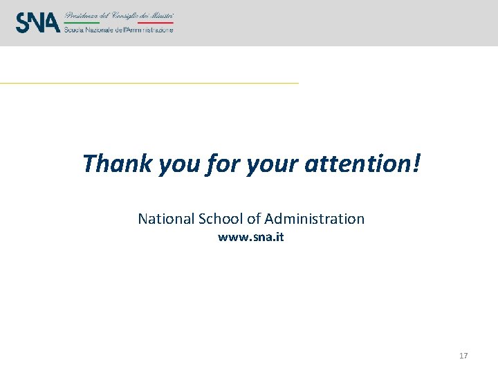 Thank you for your attention! National School of Administration www. sna. it 17 