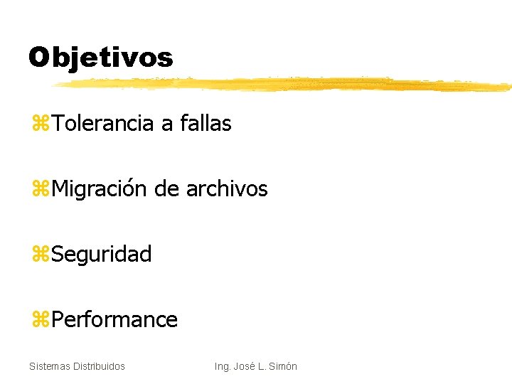 Objetivos z. Tolerancia a fallas z. Migración de archivos z. Seguridad z. Performance Sistemas