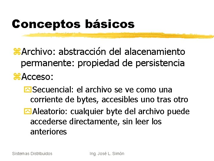 Conceptos básicos z. Archivo: abstracción del alacenamiento permanente: propiedad de persistencia z. Acceso: y.