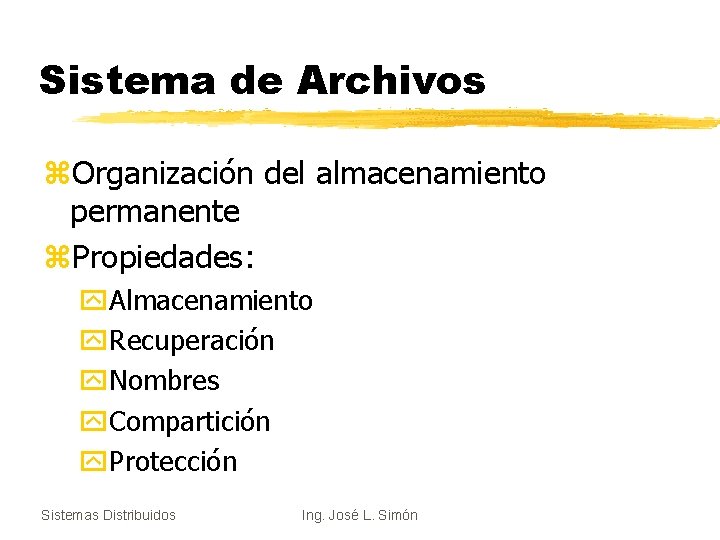 Sistema de Archivos z. Organización del almacenamiento permanente z. Propiedades: y. Almacenamiento y. Recuperación