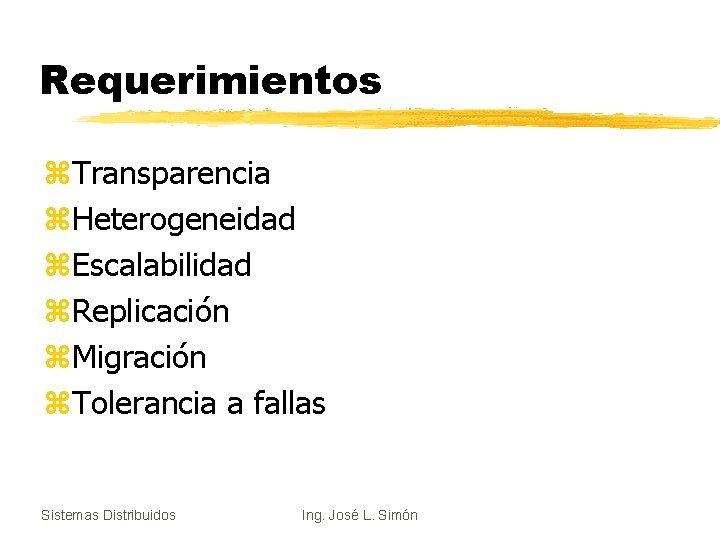 Requerimientos z. Transparencia z. Heterogeneidad z. Escalabilidad z. Replicación z. Migración z. Tolerancia a