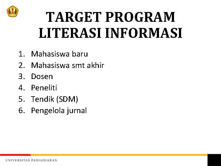 TARGET PROGRAM LITERASI INFORMASI 1. 2. 3. 4. 5. 6. Mahasiswa baru Mahasiswa smt