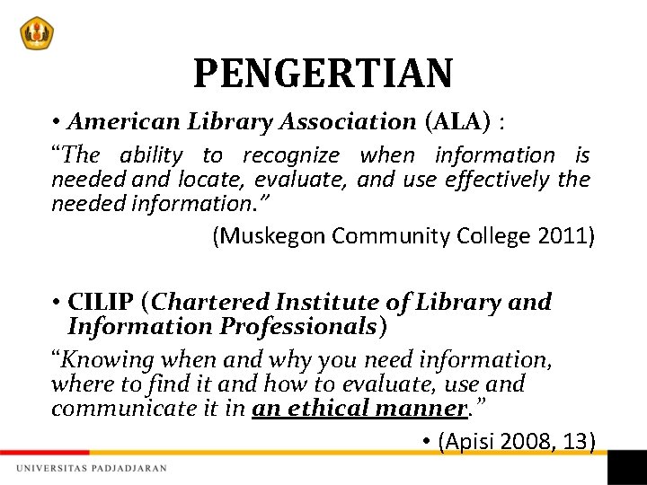 PENGERTIAN • American Library Association (ALA) : “The ability to recognize when information is