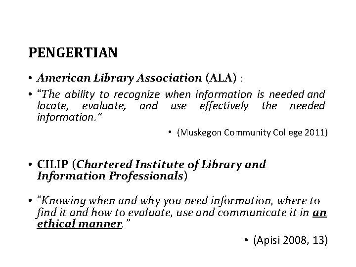 PENGERTIAN • American Library Association (ALA) : • “The ability to recognize when information