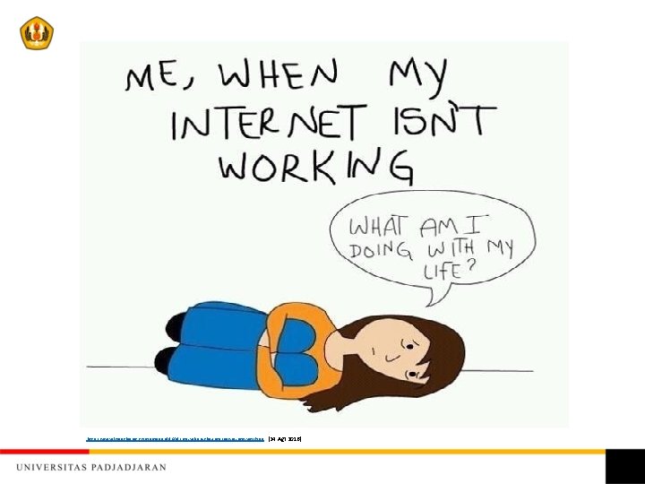 http: //www. lovethispic. com/image/98604/me-when-the-internet-is-not-working (24 Agt 2016) 