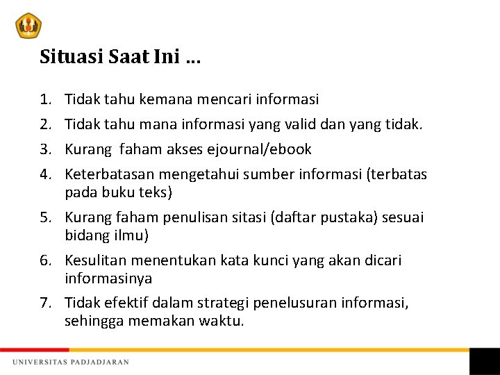 Situasi Saat Ini … 1. 2. 3. 4. Tidak tahu kemana mencari informasi Tidak