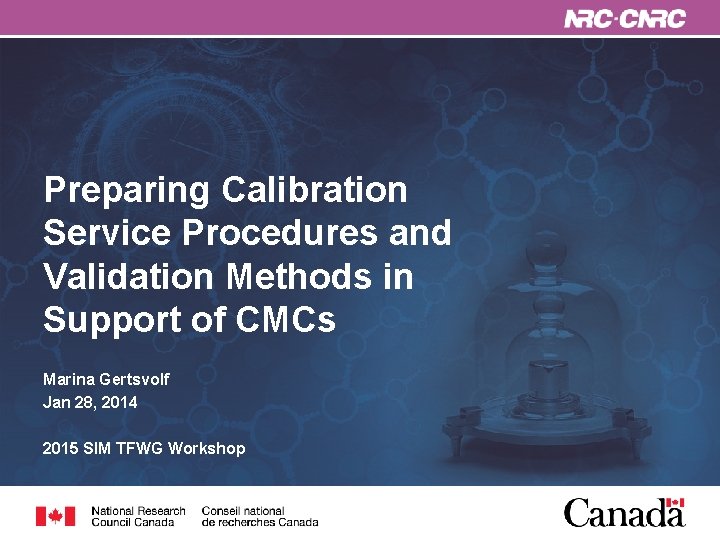 Preparing Calibration Service Procedures and Validation Methods in Support of CMCs Marina Gertsvolf Jan