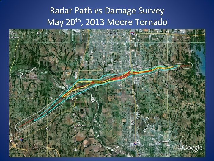 Radar Path vs Damage Survey May 20 th, 2013 Moore Tornado Radar Path vs Damage Survey May 20 th, 2013 Moore Tornado
