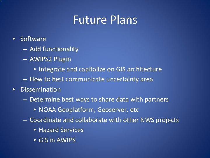 Future Plans • Software – Add functionality – AWIPS 2 Plugin • Integrate and Future Plans • Software – Add functionality – AWIPS 2 Plugin • Integrate and