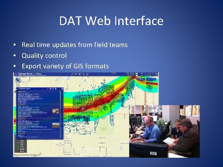 DAT Web Interface • Real time updates from field teams • Quality control • DAT Web Interface • Real time updates from field teams • Quality control •