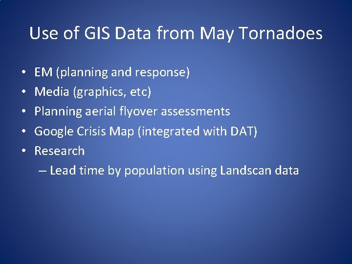 Use of GIS Data from May Tornadoes • • • EM (planning and response) Use of GIS Data from May Tornadoes • • • EM (planning and response)
