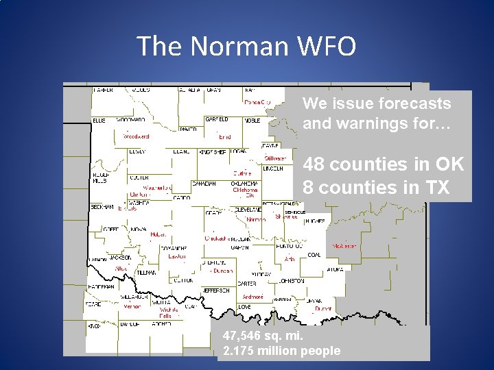 The Norman WFO We issue forecasts and warnings for… 48 counties in OK 8 The Norman WFO We issue forecasts and warnings for… 48 counties in OK 8