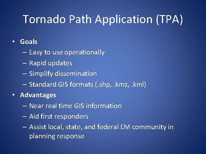 Tornado Path Application (TPA) • Goals – Easy to use operationally – Rapid updates Tornado Path Application (TPA) • Goals – Easy to use operationally – Rapid updates