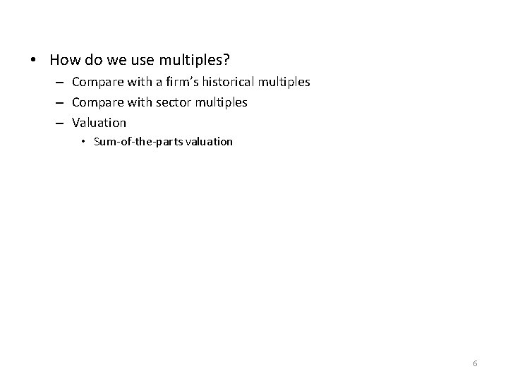 • How do we use multiples? – Compare with a firm’s historical multiples • How do we use multiples? – Compare with a firm’s historical multiples