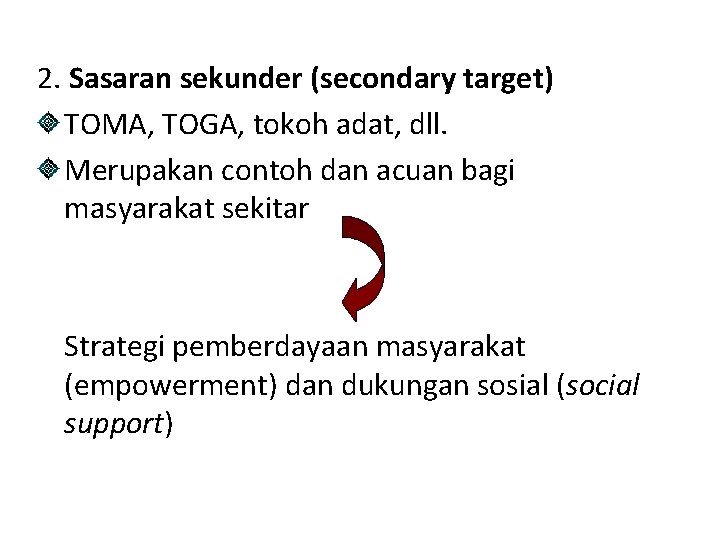 2. Sasaran sekunder (secondary target) TOMA, TOGA, tokoh adat, dll. Merupakan contoh dan acuan