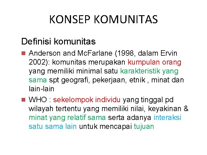 KONSEP KOMUNITAS Definisi komunitas n Anderson and Mc. Farlane (1998, dalam Ervin 2002): komunitas