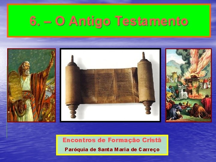 6. – O Antigo Testamento Encontros de Formação Cristã Paróquia de Santa Maria de 6. – O Antigo Testamento Encontros de Formação Cristã Paróquia de Santa Maria de