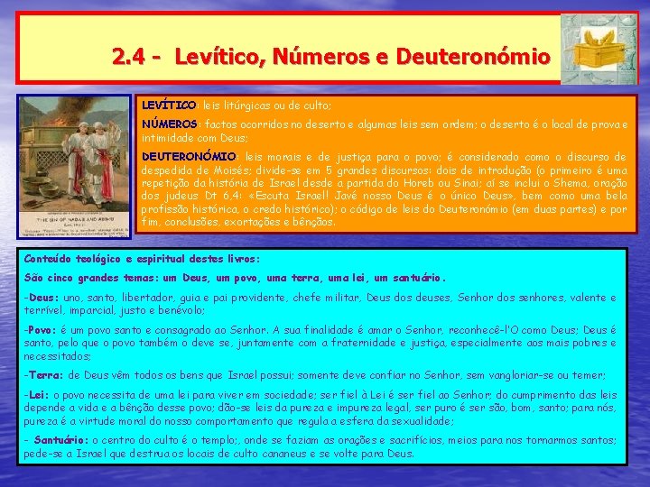 2. 4 - Levítico, Números e Deuteronómio LEVÍTICO: leis litúrgicas ou de culto; NÚMEROS: