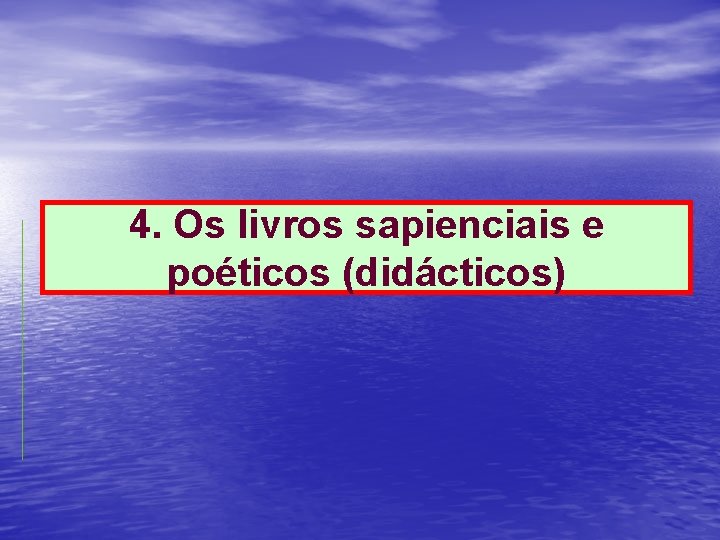 4. Os livros sapienciais e poéticos (didácticos) 