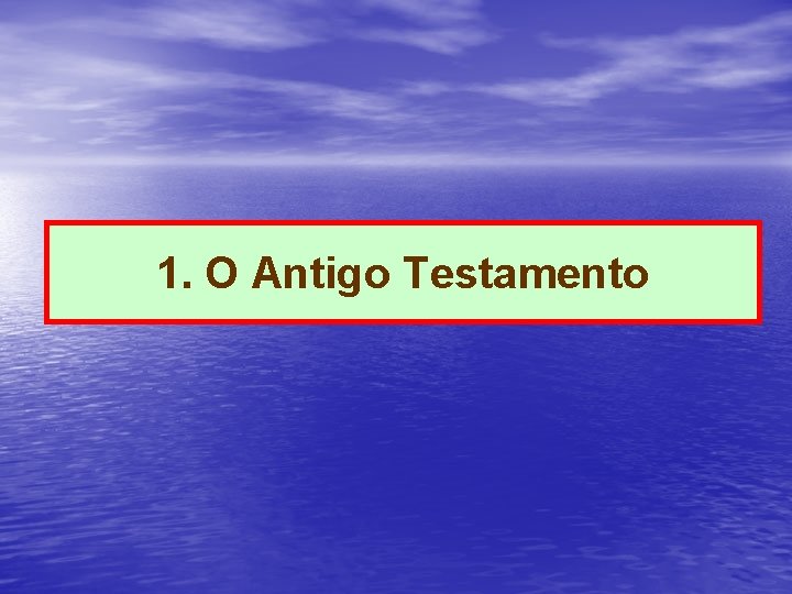 1. O Antigo Testamento 