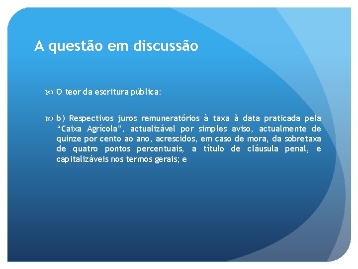 A questão em discussão O teor da escritura pública: b) Respectivos juros remuneratórios à