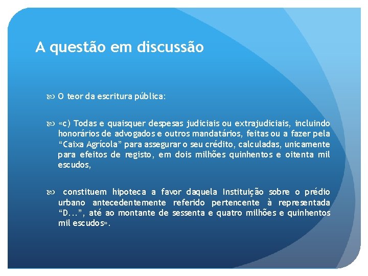 A questão em discussão O teor da escritura pública: «c) Todas e quaisquer despesas