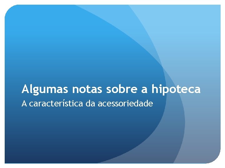 Algumas notas sobre a hipoteca A característica da acessoriedade 