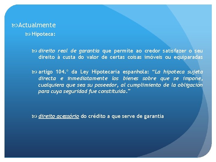  Actualmente Hipoteca: direito real de garantia que permite ao credor satisfazer o seu