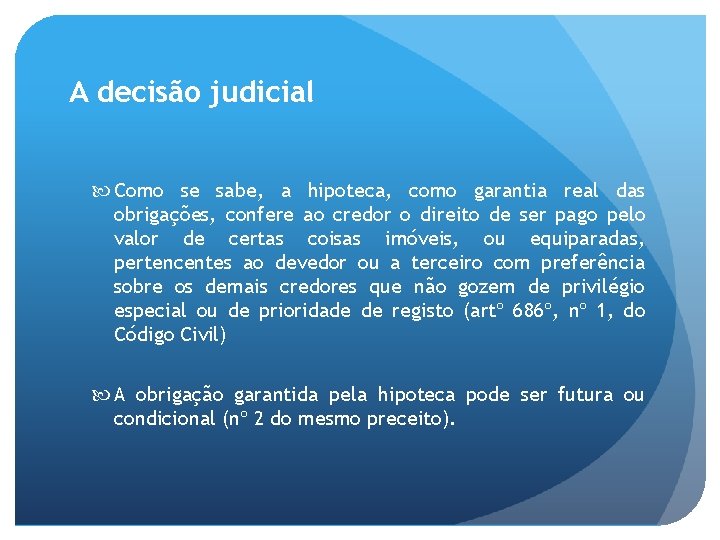 A decisão judicial Como se sabe, a hipoteca, como garantia real das obrigações, confere